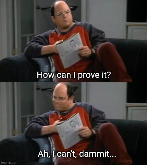 High Quality Costanza can't prove it dammit Blank Meme Template