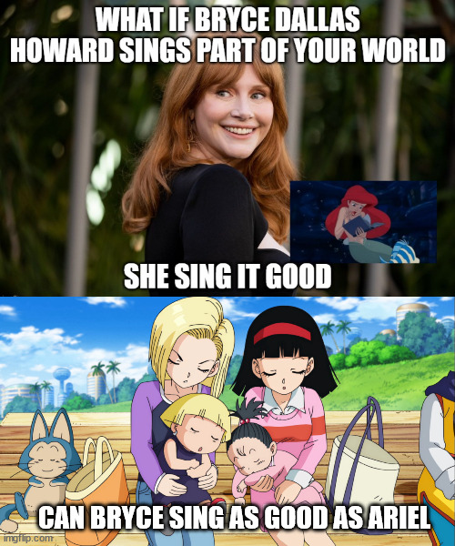 dragon ball meme | CAN BRYCE SING AS GOOD AS ARIEL | image tagged in movie musical what if,dragon ball z,anime,animeme,dragon ball super | made w/ Imgflip meme maker