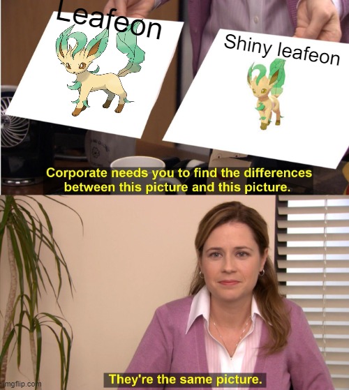 They're The Same Picture | Leafeon; Shiny leafeon | image tagged in memes,they're the same picture | made w/ Imgflip meme maker