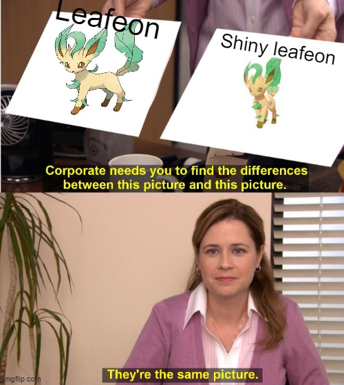 They're The Same Picture Meme | Leafeon; Shiny leafeon | image tagged in memes,they're the same picture | made w/ Imgflip meme maker