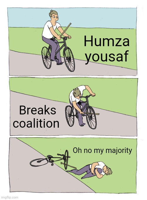Bike Fall Meme | Humza yousaf; Breaks coalition; Oh no my majority | image tagged in memes,bike fall,humza yousaf | made w/ Imgflip meme maker