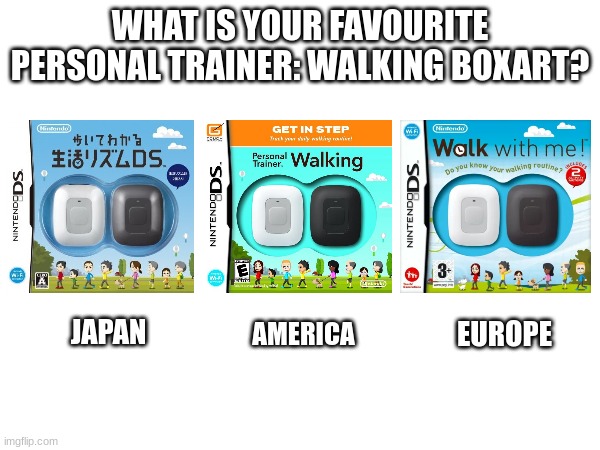 so...? | WHAT IS YOUR FAVOURITE PERSONAL TRAINER: WALKING BOXART? AMERICA; EUROPE; JAPAN | image tagged in mii,nintendo,nintendo ds,personal trainer walking | made w/ Imgflip meme maker