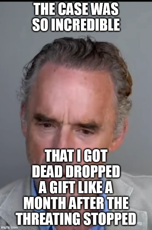 THE CASE WAS SO INCREDIBLE; THAT I GOT DEAD DROPPED A GIFT LIKE A MONTH AFTER THE THREATING STOPPED | made w/ Imgflip meme maker