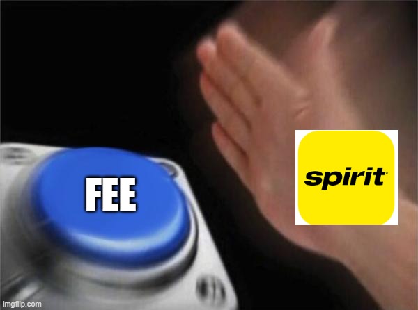 Worst airline. | FEE | image tagged in memes,blank nut button,spirit airlines,airlines,so true memes | made w/ Imgflip meme maker