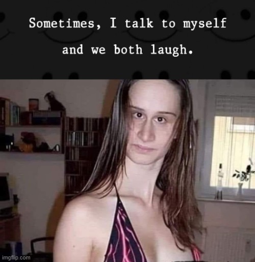 Sometimes | image tagged in laughs | made w/ Imgflip meme maker