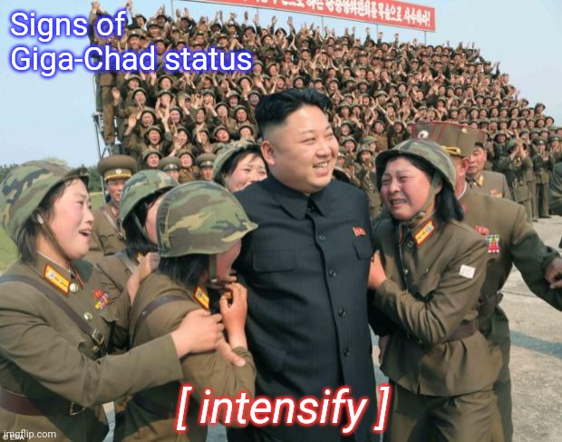 Kim Jong Un | Signs of Giga-Chad status [ intensify ] | image tagged in kim jong un | made w/ Imgflip meme maker