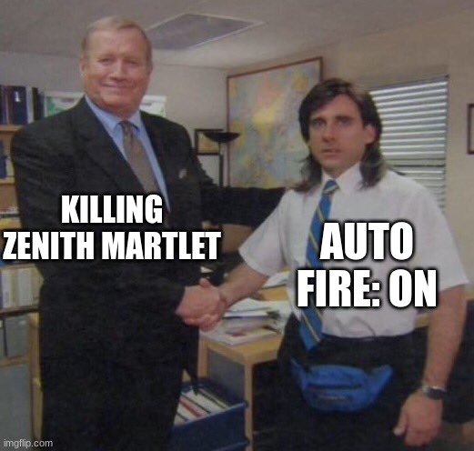 the office congratulations | KILLING ZENITH MARTLET; AUTO FIRE: ON | image tagged in the office congratulations | made w/ Imgflip meme maker