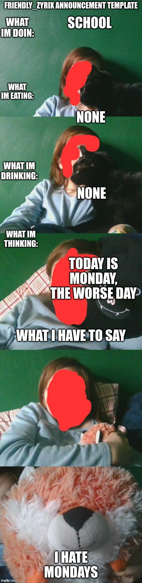 skjjjjjjjjvrndjf bgksvedfn b | SCHOOL; NONE; NONE; TODAY IS MONDAY, THE WORSE DAY; I HATE MONDAYS | image tagged in hg,jn,btd,gfhbbtffg,nhb,hghvbnb | made w/ Imgflip meme maker