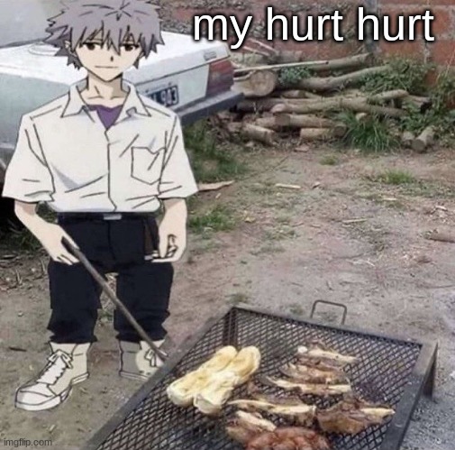 He is grilling | my hurt hurt | image tagged in he is grilling | made w/ Imgflip meme maker