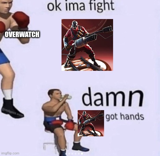 Overwatch vs TF2 | OVERWATCH | image tagged in damn got hands | made w/ Imgflip meme maker