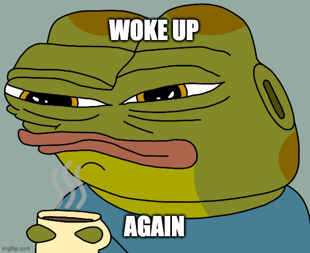 hoppy woke up again | WOKE UP; AGAIN | image tagged in hoppy coffee | made w/ Imgflip meme maker