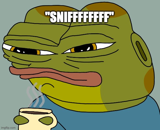 snifffff | "SNIFFFFFFFF" | image tagged in hoppy coffee | made w/ Imgflip meme maker