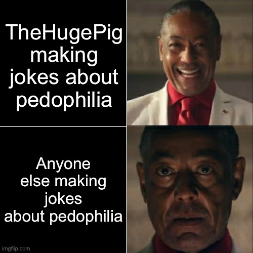 I was acting or was I | TheHugePig making jokes about pedophilia; Anyone else making jokes about pedophilia | image tagged in i was acting or was i | made w/ Imgflip meme maker