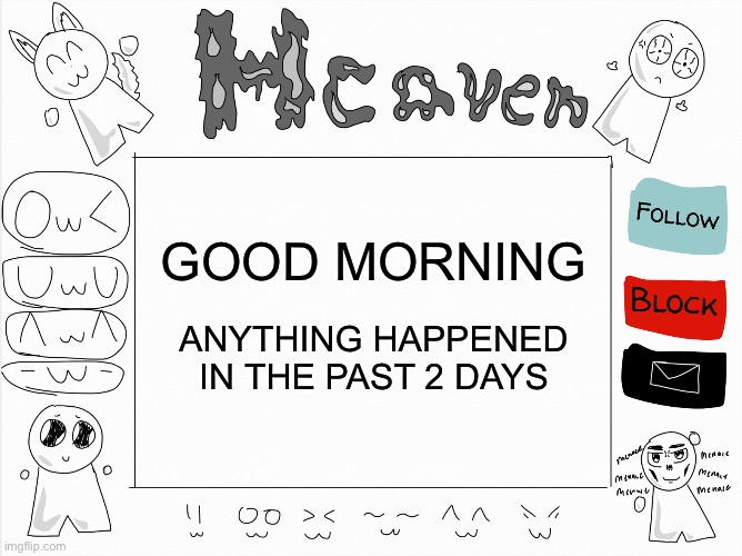 Good morning | GOOD MORNING; ANYTHING HAPPENED IN THE PAST 2 DAYS | image tagged in heaven s temp | made w/ Imgflip meme maker