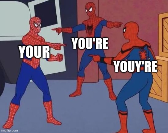 3 Spiderman Pointing | YOU'RE; YOUR; YOUY'RE | image tagged in 3 spiderman pointing | made w/ Imgflip meme maker