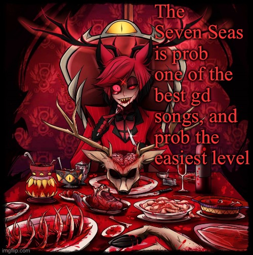 Another Alastor annoucment temp concept | The Seven Seas is prob one of the best gd songs, and prob the easiest level | image tagged in another alastor annoucment temp concept | made w/ Imgflip meme maker