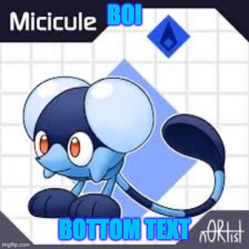 Micicule temp (not mine) | BOI; BOTTOM TEXT | image tagged in micicule temp not mine | made w/ Imgflip meme maker