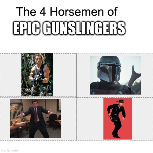 Four horsemen | EPIC GUNSLINGERS | image tagged in four horsemen | made w/ Imgflip meme maker
