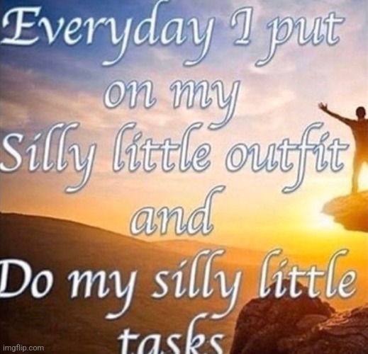 Yes | image tagged in everyday i put on my silly little outfit and | made w/ Imgflip meme maker