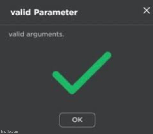 Valid arguments Roblox | image tagged in valid arguments roblox | made w/ Imgflip meme maker