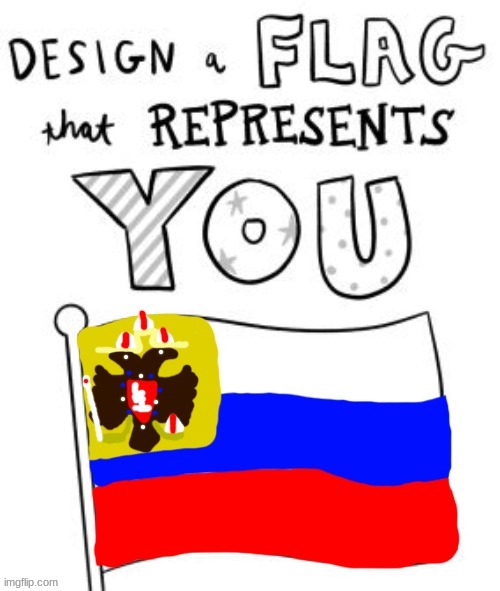 Flag that represents me | image tagged in russia,russian empire | made w/ Imgflip meme maker