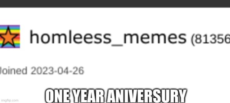 one year since I joined imgflip | image tagged in one year anniversary,one year since i joined imgflip,funny,memes,real,anniversary | made w/ Imgflip meme maker