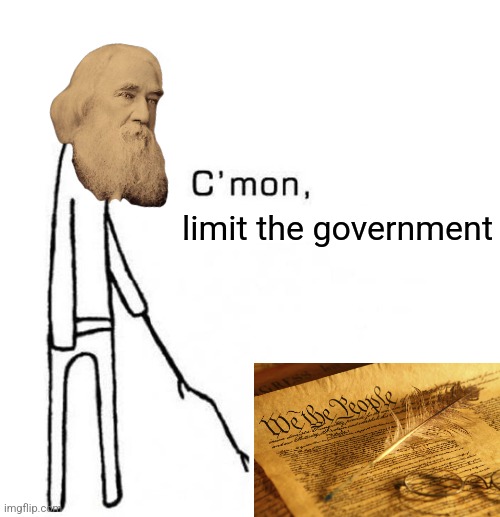 cmon do something | limit the government | image tagged in cmon do something | made w/ Imgflip meme maker