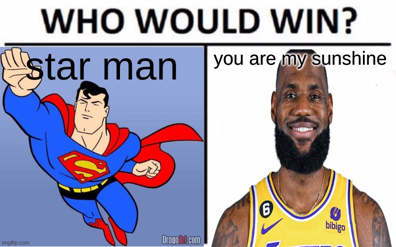 Who Would Win? | star man; you are my sunshine | image tagged in memes,who would win | made w/ Imgflip meme maker