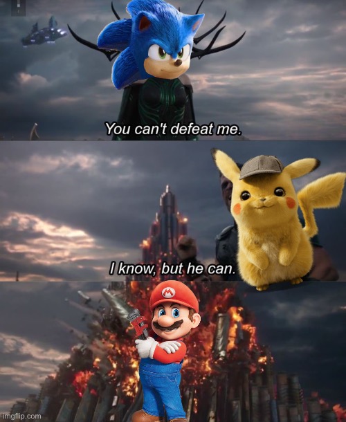 Video game movie war | image tagged in you can't defeat me,movie mario,movie sonic,movie pikachu | made w/ Imgflip meme maker
