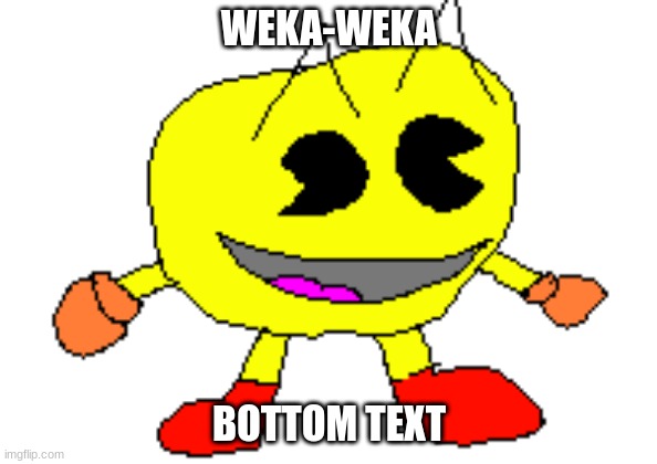 Weka-Weka | WEKA-WEKA; BOTTOM TEXT | image tagged in pacman,sanic,mspaint | made w/ Imgflip meme maker