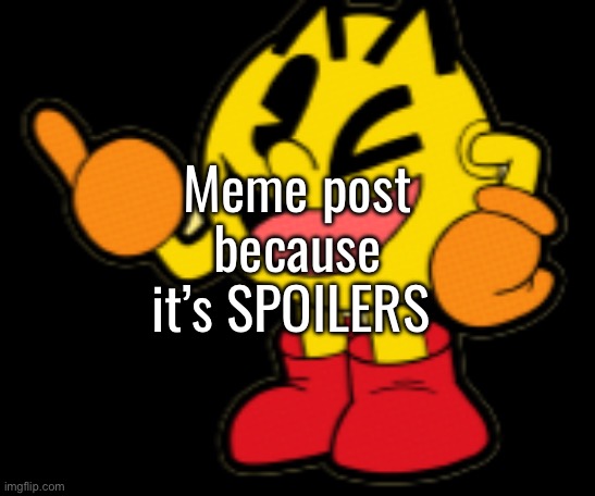 Pac-Man Model (1) | Meme post because it’s SPOILERS | image tagged in pac-man model 1 | made w/ Imgflip meme maker