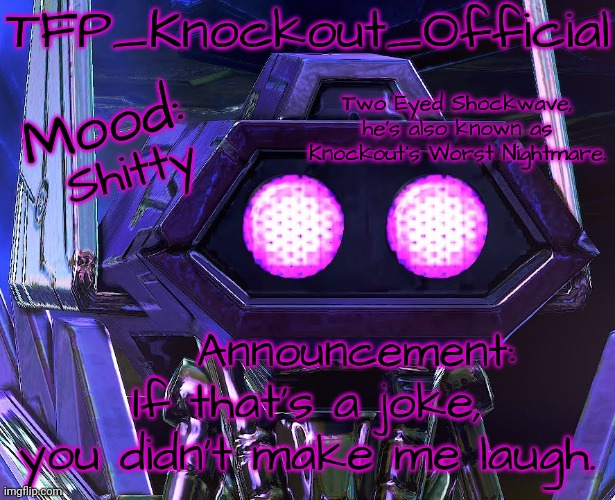 Shitty If that's a joke, you didn't make me laugh. | image tagged in knockout's two eyed shockwave announcement template | made w/ Imgflip meme maker