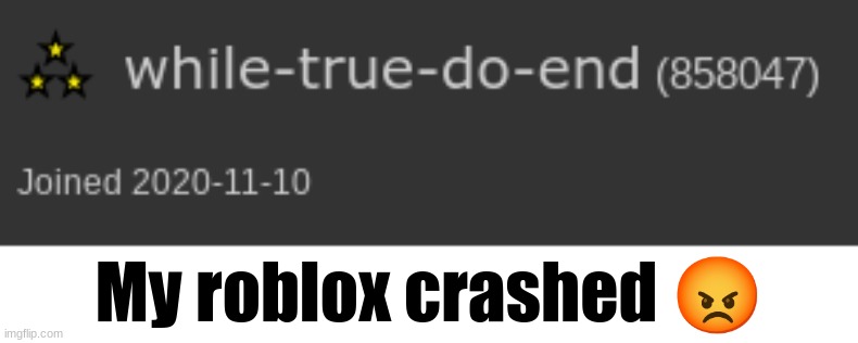 My roblox crashed 😡 | made w/ Imgflip meme maker