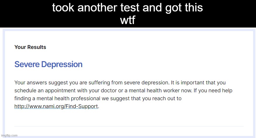 took another test and got this
wtf | made w/ Imgflip meme maker