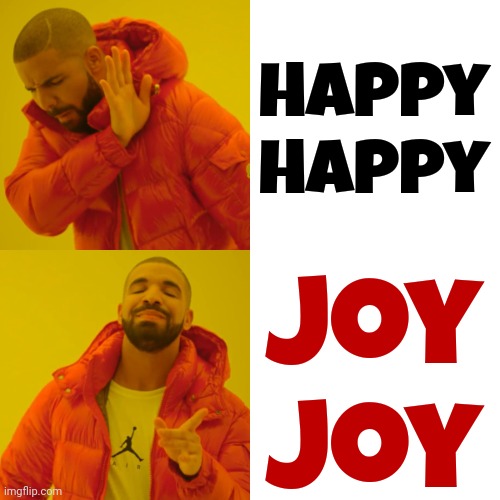 Do A Happy Dance | Happy
Happy; Joy
Joy | image tagged in memes,drake hotline bling,happy happy,joy joy,love wins,love | made w/ Imgflip meme maker
