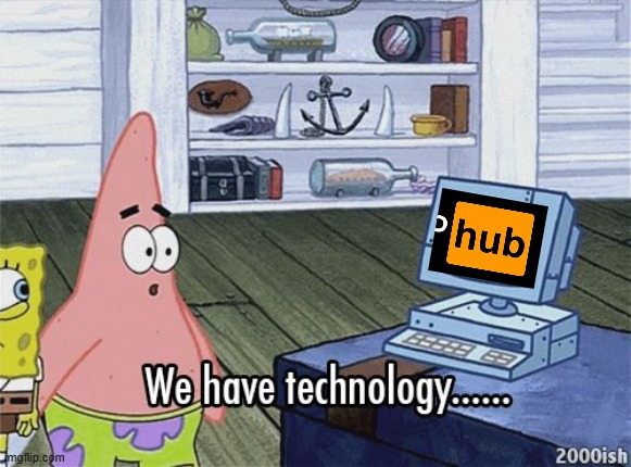 Yep | image tagged in we have technology meme | made w/ Imgflip meme maker
