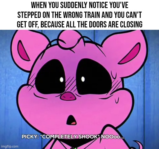 Uh Oh... | When you suddenly notice you've stepped on the wrong train and you can't get off, because all the doors are closing | image tagged in funny,train | made w/ Imgflip meme maker