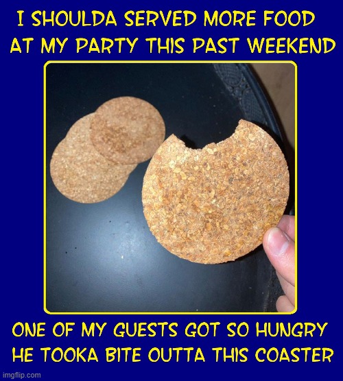 A good party needs: people, music, drinks & _____? | image tagged in vince vance,food,great party,hungry,drinks,coaster | made w/ Imgflip meme maker