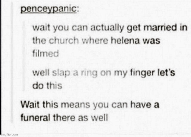 that is where I wanna get married, if I do at all | image tagged in helena,mcr,my chemical romance,marriage | made w/ Imgflip meme maker