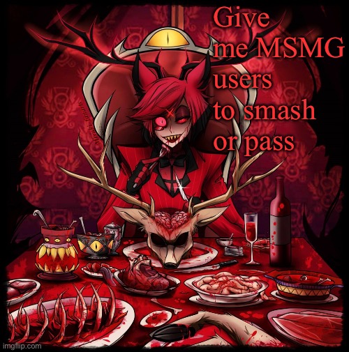 Another Alastor annoucment temp concept | Give me MSMG users to smash or pass | image tagged in another alastor annoucment temp concept | made w/ Imgflip meme maker