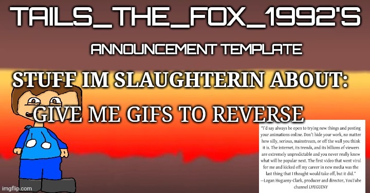 Tails_the_fox_1992s SOU template | GIVE ME GIFS TO REVERSE | image tagged in tails_the_fox_1992s sou template | made w/ Imgflip meme maker