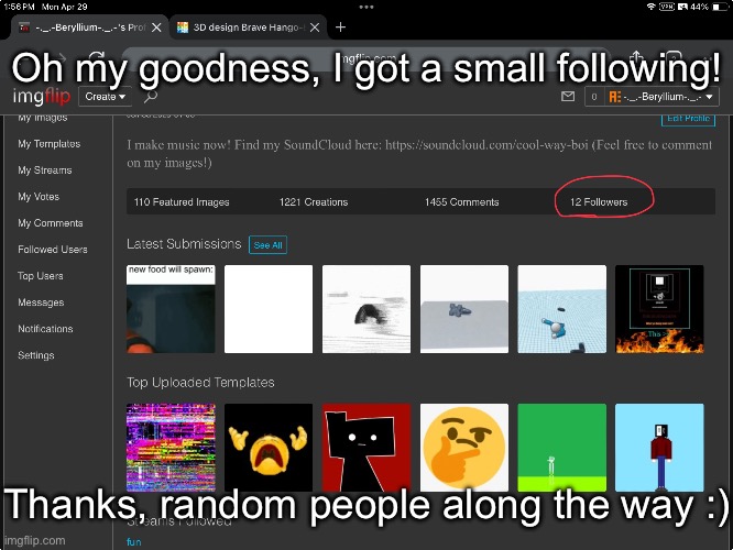 Oh my goodness, I got a small following! Thanks, random people along the way :) | made w/ Imgflip meme maker