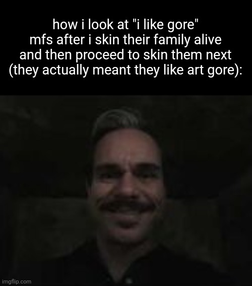 am i sigma for this | how i look at "i like gore" mfs after i skin their family alive and then proceed to skin them next (they actually meant they like art gore): | image tagged in lalo salamanca | made w/ Imgflip meme maker