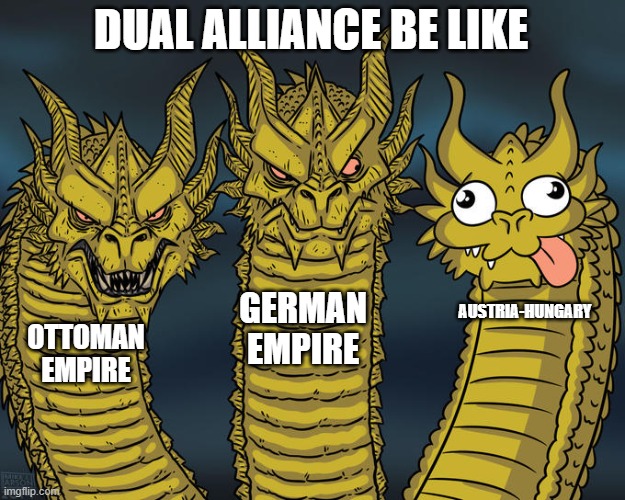 Dual Alliance be like | DUAL ALLIANCE BE LIKE; GERMAN EMPIRE; AUSTRIA-HUNGARY; OTTOMAN EMPIRE | image tagged in three-headed dragon | made w/ Imgflip meme maker