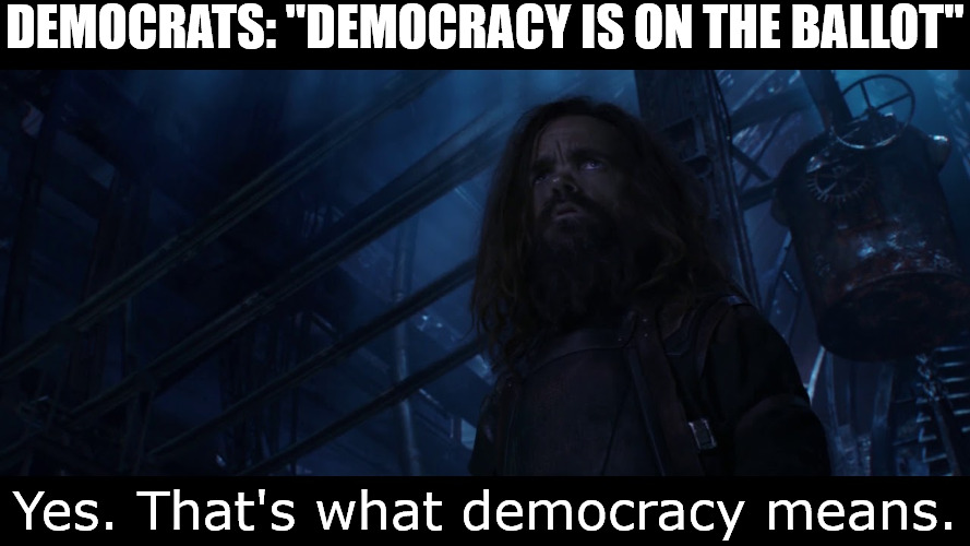 It also means: If enough people see through your BS, you're done for. | DEMOCRATS: "DEMOCRACY IS ON THE BALLOT"; Yes. That's what democracy means. | image tagged in yes that's what x means | made w/ Imgflip meme maker