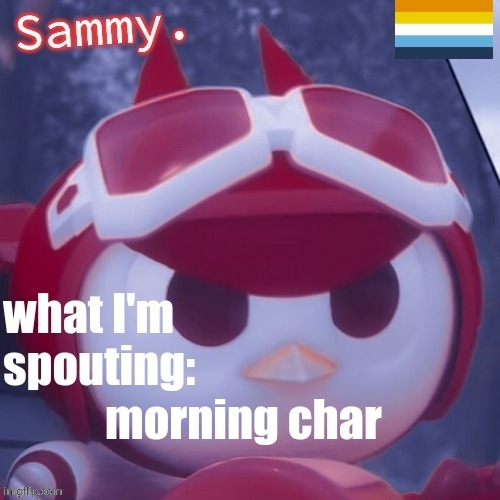 Sammy. Announcement temp | morning char | image tagged in sammy announcement temp | made w/ Imgflip meme maker
