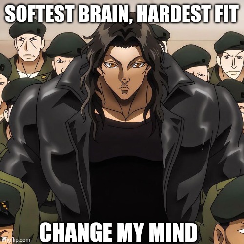 Pickle with clothes goes crazy | SOFTEST BRAIN, HARDEST FIT; CHANGE MY MIND | image tagged in anime,drip,baki | made w/ Imgflip meme maker
