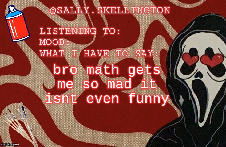 Sally announcement | bro math gets me so mad it isnt even funny | image tagged in sally announcement | made w/ Imgflip meme maker