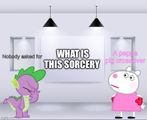 Nobody ever asks for crossovers | WHAT IS THIS SORCERY; A peppa pig crossover; Nobody asked for | image tagged in yhoj wall shower mlp and peppa pig crossover | made w/ Imgflip meme maker