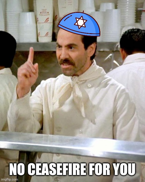 soup nazi | NO CEASEFIRE FOR YOU | image tagged in soup nazi,funny memes | made w/ Imgflip meme maker